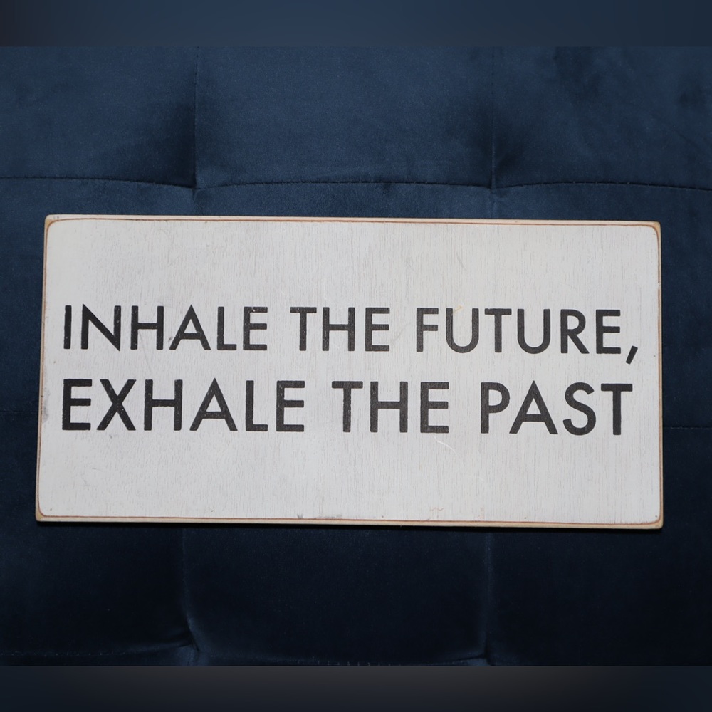 “Inhale The Future, Exhale The Past” Wall Decor Sign